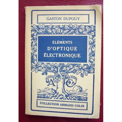 lments D'optique lectronique - 81 Figures (Prface De Jean Cabannes) - Collection Armand Colin N 267 - Section De Physique   de Gaston Dupouy & Jean Cabannes  Format Broch 
