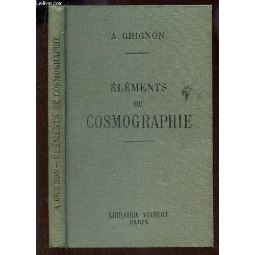 Elements De Cosmographie - A L'usage Des Eleves De La Classe De Philosophie / 15e Edition.   de a. grignon