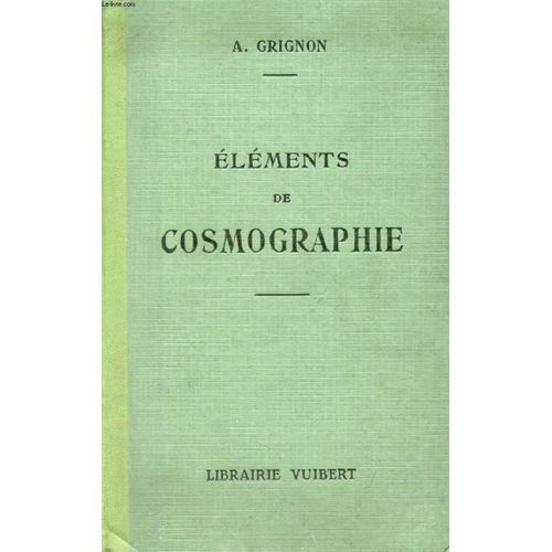 Elements De Cosmographie A L'usage Des Eleves De La Classe De Philosophie   de a. grignon  Format Reli 