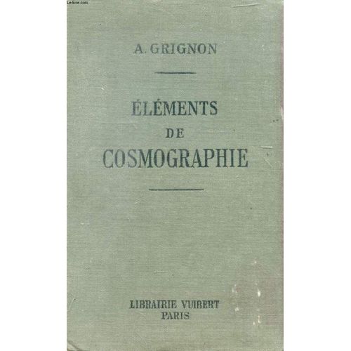 Elements De Cosmographie A L'usage Des Eleves De La Classe De Philosophie   de a. grignon  Format Reli 