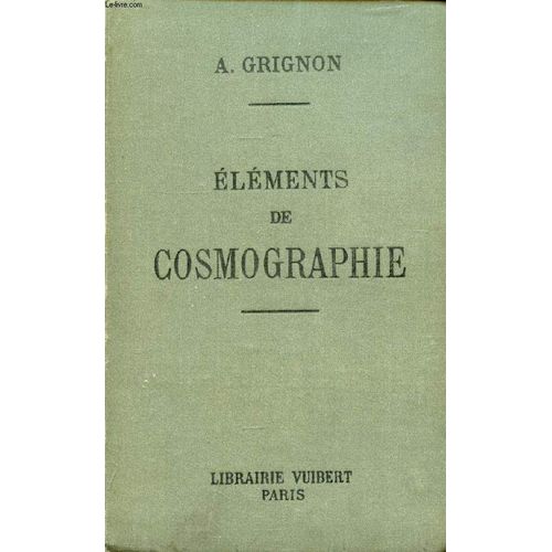 Elements De Cosmographie A L'usage Des Eleves De La Classe De Philosophie   de a. grignon  Format Reli 