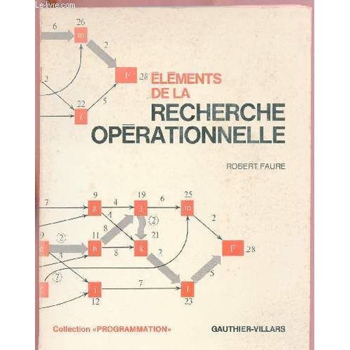 Elements De La Recherche Operationnelle : Expos Succint De Mthodes. Enrichi D E50 Exercices Et Problmesn Oresque Tous Rsolus Et De 10 Porgrammes En Langage volu / Collection Programmation   de robert faure 
