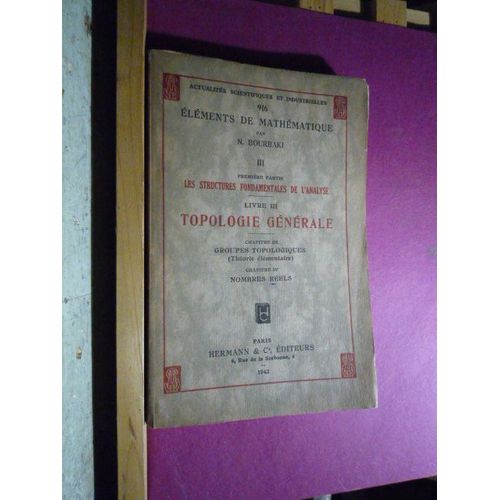Elements De Mathmathique Iii Les Structures Fondamentales De L'analyse Livre Iii Topologie Gnrale Chapitres 3 Et 4 de N. Bourbaki