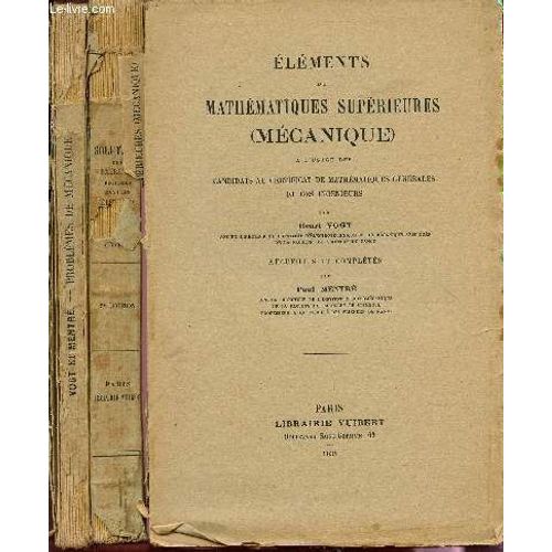 Elements De Mathematiques Superieures - En 3 Volumes / Problemes De Mecanique - Solutions Tome Ii)  + Qolutiobs Des Exercices Proposes (Tome I) + Elements De Mathematiques Superieures ...   de VOGT H. / MENTRE P.