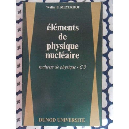 Elments De Physique Nuclaire (Traduit Par Bernard Vignon, Docteur En Physique Nuclaire) - Matrise De Physique - C3 - Collection 