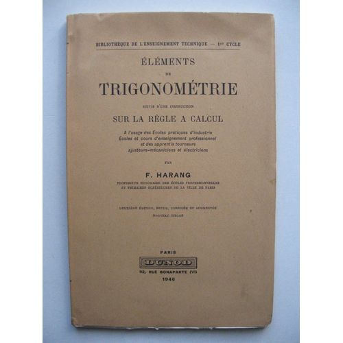 lments De Trigonomtrie - Suivi D'une Instruction Sur La Rgle  Calcul   de Fernand Harang (Professeur honoraire des coles Professionnelles et Collges Techniques et Modernes de la Ville de Paris)