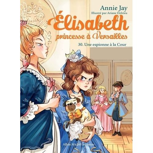 Elisabeth, Princesse  Versailles - Tome 30 - Une Espionne  La Cour   de Jay Annie  Format Beau livre 