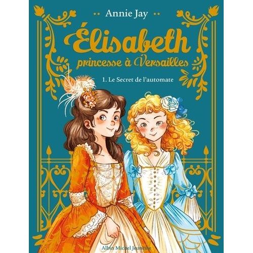 Elisabeth, Princesse  Versailles - Tome 1 - Le Secret De L'automate - Avec Un Marque-Page Collector !    Format Grand Format 