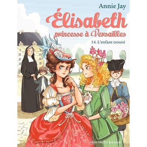 Elisabeth, Princesse  Versailles Tome 14 - L'enfant Trouv   de annie jay  Format Beau livre 
