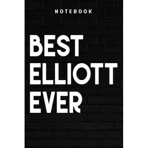 Elliott - Fun Best Elliott Ever Cool Personalized First Name Gift Art: Goal, Business,Daily Notepad For Men & Women Lined Paper, Work List, Planning, Gym   de Mullins, Briana  Format Broch 