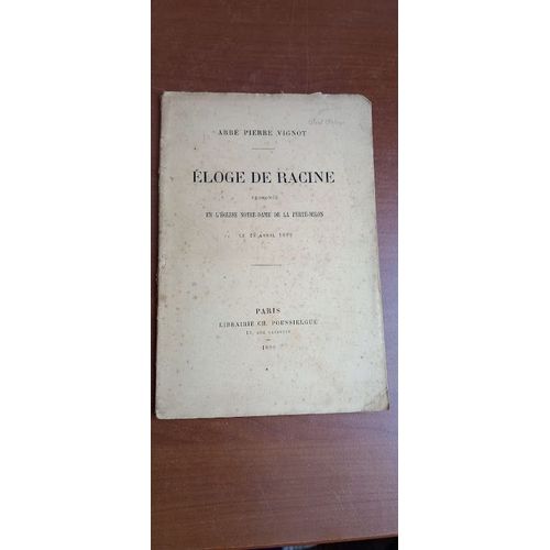 Eloge De Racine Prononc En L'eglise Notre-Dame De La Fert-Milon Le 23 Avril 1899 Par L'abb Pierre Vignot. Librairie Ch. Poussielgue 1899.   de Abb Pierre Vignot 