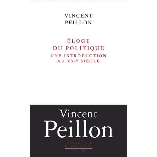Eloge Du Politique - Une Introduction Au Xxie Sicle   de Peillon Vincent  Format Broch 