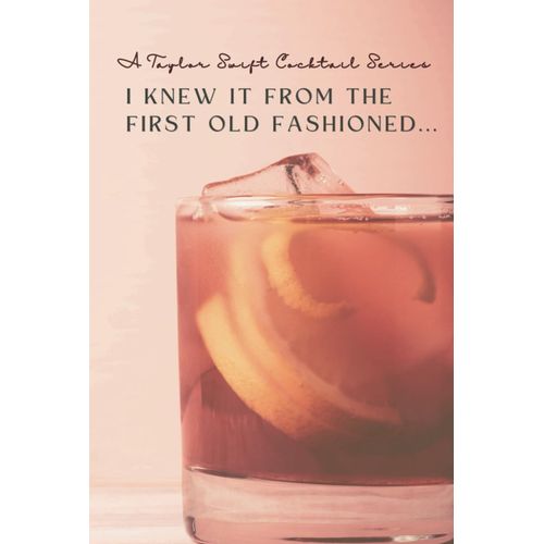 I Knew It From The First Old Fashioned: A Taylor Swift-Themed Cocktail Recipe Book    Format Broch 