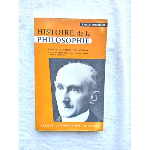 Emile Brhier, Histoire De La Philosophie, Tome 2.4. : La Philosophie Moderne, Le Xixe Sicle : Le Ixime Sicle Aprs 1850 - Le Xxme Sicle - Index Gnral, Presses Universitaires De France, 1968   