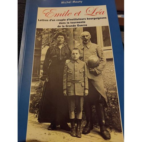Emile Et Lea Lettres D'un Couple D'instituteurs Bourguignons Dans La Tourmente De La Grande Guerre   de Michel mauny 