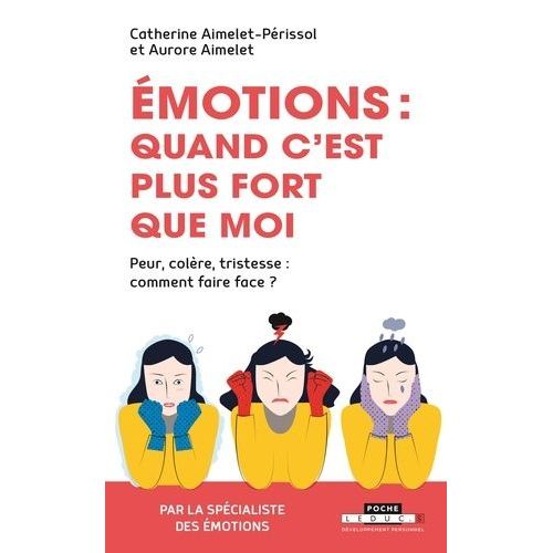 Emotions, Quand C'est Plus Fort Que Moi - Peur, Colre, Tristesse : Comment Faire Face ?   de Aimelet Aurore  Format Poche 
