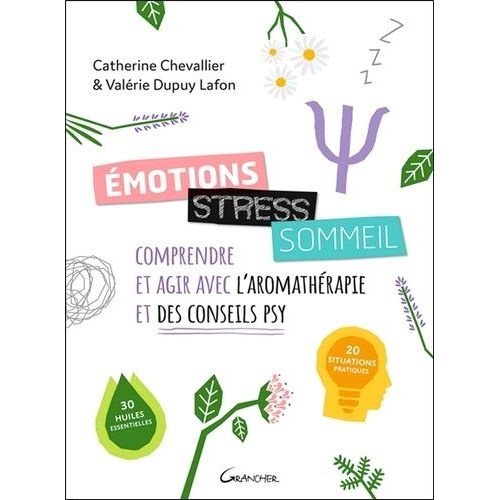 Emotions, Stress, Sommeil - Comprendre Et Agir Avec L'aromathrapie Et Des Conseils Psy   de Chevallier Catherine  Format Beau livre 