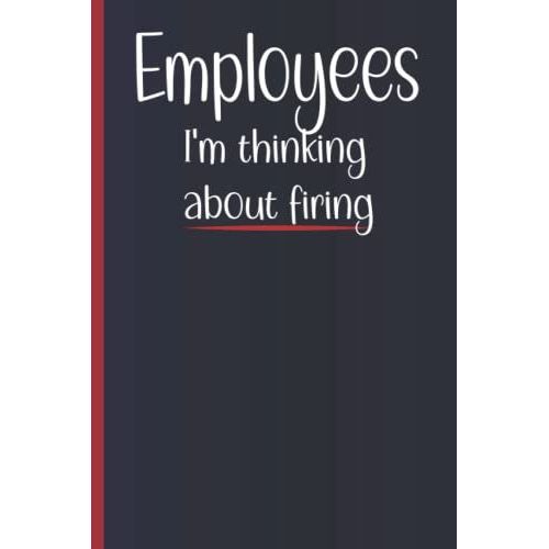 Employees I'm Thinking About Firing: Blank Lined Journal Coworker Notebook, Funny Notebooks, Gifts For Coworkers, Sarcastic Humor, (Funny Home Office Journal), 6x9 Lined Notebook, 140 Pages   de publishing, Isabella  Format Broch 
