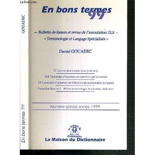En Bons Termes 99 - Bulletin De Liaison Et Revue De L'association Tls - Terminologie Et Language Specialises - Numero Special Annee 1999   de daniel gouadec  Format Broch 