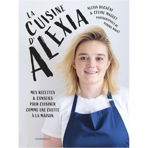 La Cuisine D'alexia - Mes Recettes Et Conseils Pour Cuisiner Comme Une Cheffe  La Maison   de Duchne Alexia  Format Beau livre 