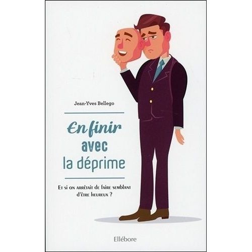 En Finir Avec La Dprime - Et Si On Arrtait De Juste Faire Semblant D'tre Heureux ?   de Bellego Jean-Yves  Format Broch 