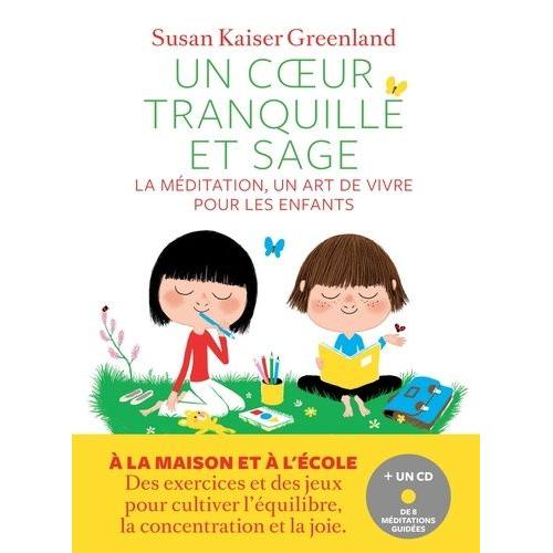 Un Coeur Tranquille Et Sage - La Mditation, Un Art De Vivre Pour Les Enfants (1 Cd Audio)   de Kaiser Greenland Susan  Format Broch 