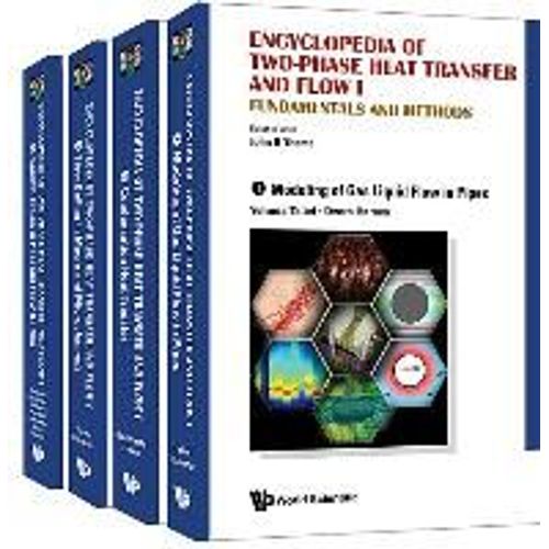 Encyclopedia Of Two-Phase Heat Transfer And Flow I: Fundamentals And Methods (A 4-Volume Set)    Format Reli 