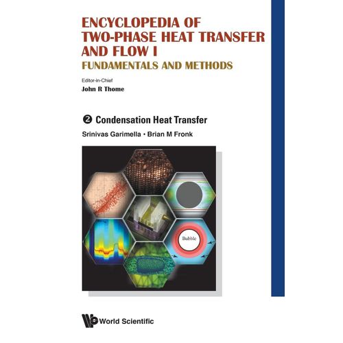 Encyclopedia Of Two-Phase Heat Transfer And Flow I: Fundamentals And Methods - Volume 2: Condensation Heat Transfer    Format Reli 