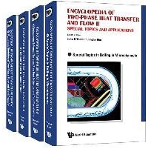 Encyclopedia Of Two-Phase Heat Transfer And Flow Ii: Special Topics And Applications (A 4-Volume Set)    Format Reli 