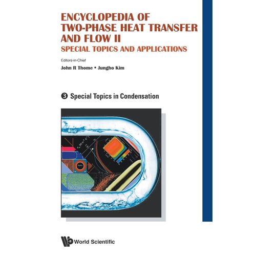 Encyclopedia Of Two-Phase Heat Transfer And Flow Ii: Special Topics And Applications - Volume 3: Special Topics In Condensation    Format Reli 
