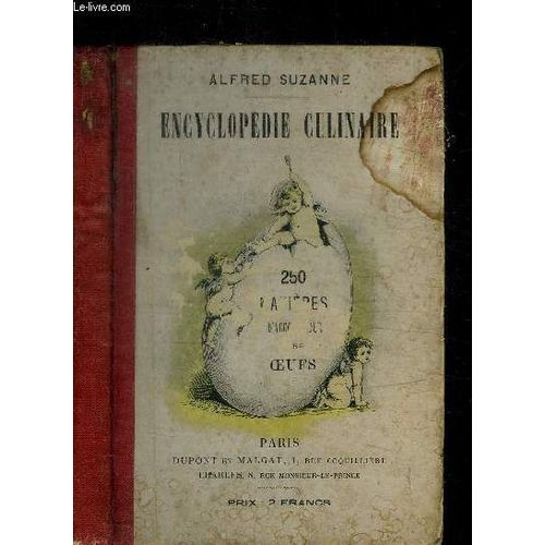 Encyclopedie Culinaire - 250 Manieres D'accomoder Et Des Servir Les Oeufs + Apercu Sur Les Oeufs En General, Leur Incubation, Leurs Proprietes Chimiques Et Nutritives, Les Differentes ...   de SUZANNE ALFRED