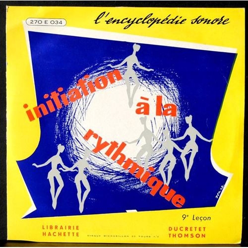 Encyclopdie Sonore - 270 E 034  -  Initiation  La Rythmique  -  9me Leon  -  (Voir Programme Ci-Dessous) - Initiation  La Rythmique  -  9me Leon  -  Maurice Olon - Robert Huguet - Juliette Boiteux