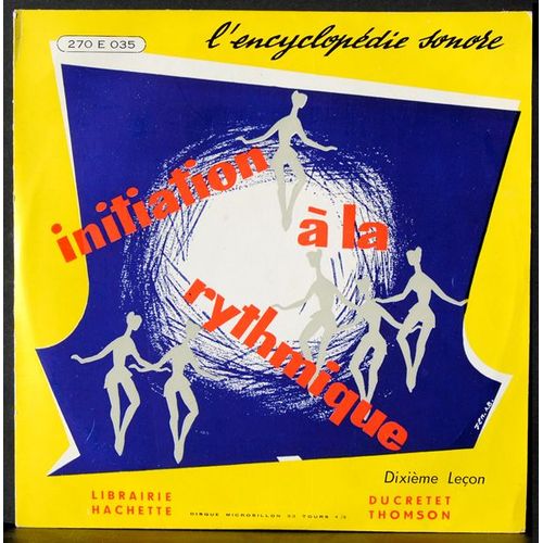 Encyclopdie Sonore - 270 E 035  -  Initiation  La Rythmique  -  10me Leons  -  (Voir Programme Ci-Dessous) - Initiation  La Rythmique  -  10me Leon  -  Maurice Olon - Robert Huguet - Juliette Boiteux