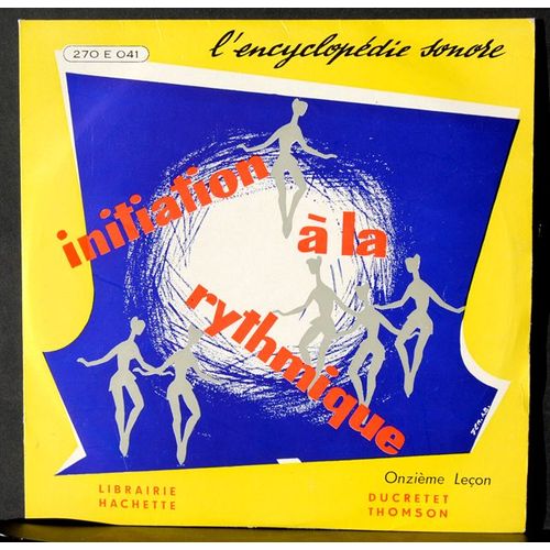 Encyclopdie Sonore - 270 E 041  -  Initiation  La Rythmique  -  11me Leon  -  (Voir Programme Ci-Dessous) - Initiation  La Rythmique  -  11me Leon  -  Maurice Olon - Robert Huguet - Juliette Boiteux