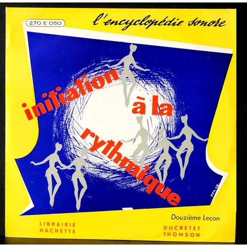 Encyclopdie Sonore - 270 E 050  -  Initiation  La Rythmique  -  12me Leon  -  (Voir Programme Ci-Dessous) - Initiation  La Rythmique  -  12me Leon  -  Maurice Olon - Robert Huguet - Juliette Boiteux
