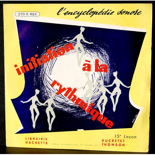 Encyclopdie Sonore - 270 E 822  -  Initiation  La Rythmique  - 15me Leon  -  (Voir Programme Ci-Dessous) - Initiation  La Rythmique  -  15me Leon  -  Maurice Olon - Robert Huguet - Juliette Boiteux
