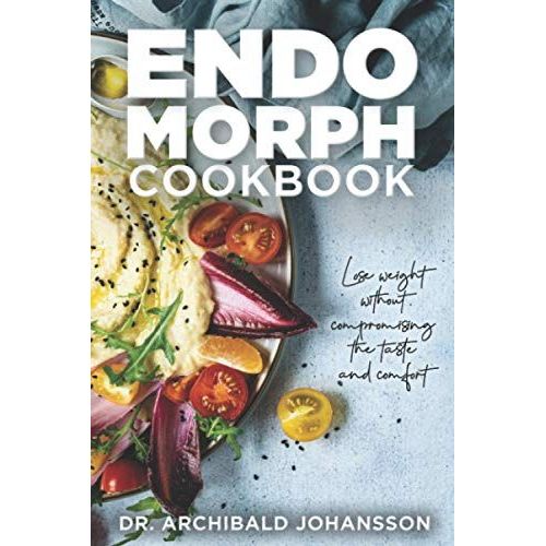 Endomorph Cookbook: Lose Weight Without Compromising The Taste And Comfort. Diet Guide, 111 Recipes, 4 Week Meal Plan, 4 Week Exercise Plan   de Johansson, Dr. Archibald  Format Broch 