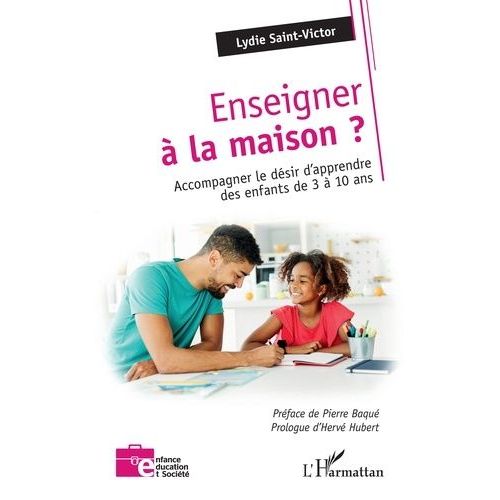 Enseigner  La Maison ? - Accompagner Le Dsir D'apprendre Des Enfants De 3  10 Ans    Format Beau livre 
