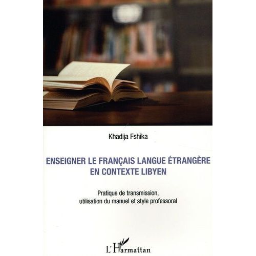 Enseigner Le Franais Langue trangre En Contexte Libyen - Pratique De Transmission, Utilisation Du Manuel Et Style Professoral    Format Beau livre 