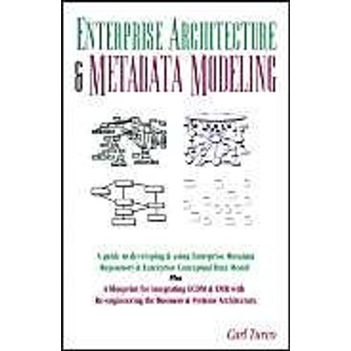 Enterprise Architecture & Metadata Modeling: A Guide To Conceptual Data Model, Metadata Repository, Business And Systems Re-Engineering   de Carl Turco  Format Poche 