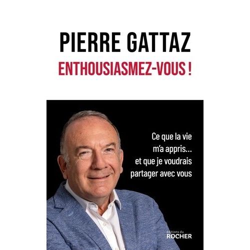 Enthousiasmez-Vous ! - Ce Que La Vie M'a Appris - Et Que Je Voudrais Partager Avec Vous    Format Beau livre 