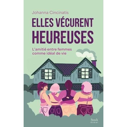 Elles Vcurent Heureuses - L'amiti Entre Femmes Comme Idal De Vie   de Cincinatis Johanna  Format Beau livre 