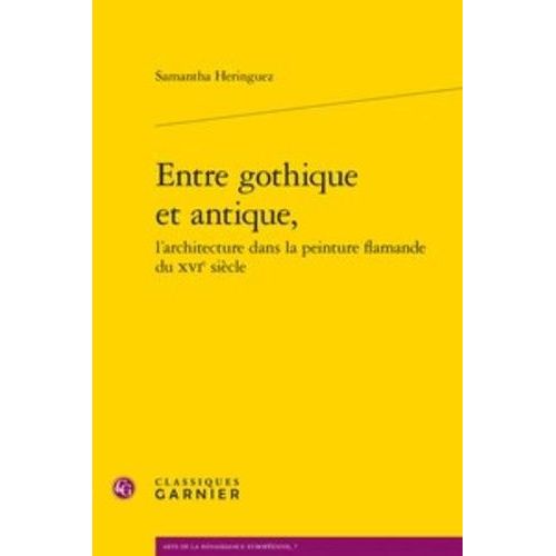 Entre Gothique Et Antique - L'architecture Dans La Peinture Flamande Du Xvie Sicle   de Heringuez Samantha  Format Beau livre 