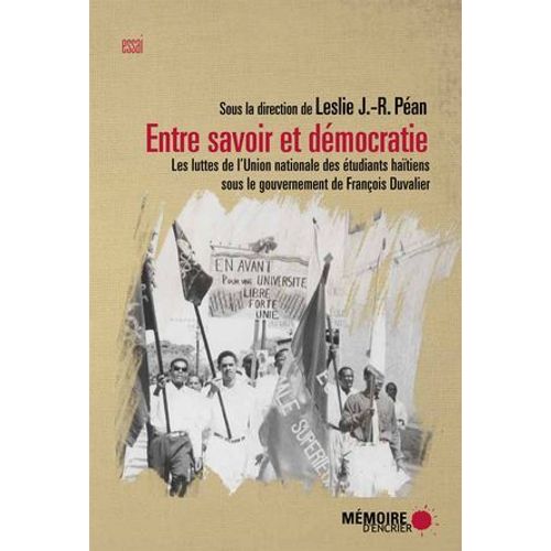 Entre Savoir Et Dmocratie. Les Luttes De L'union Nationale Des tudiants Hatiens Sous Le Gouvernement De Franois Duvalier  