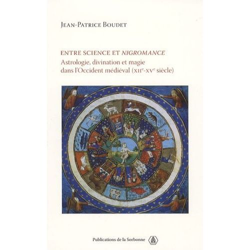 Entre Science Et Nigromance - Astrologie, Divination Et Magie Dans L'occident Mdival (Xiie-Xve Sicle)   de Boudet Jean-Patrice  Format Beau livre 