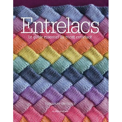 Entrelacs - Le Guide Essentiel Du Tricot Entrelac    Format Reli 