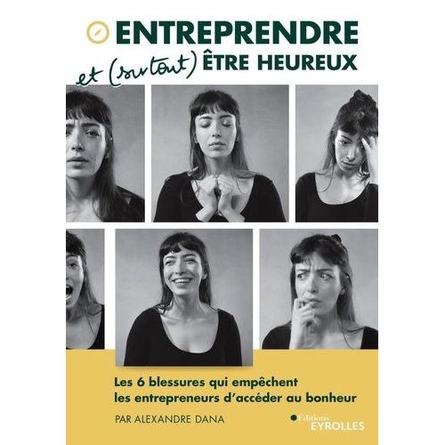 Entreprendre Et (Surtout) tre Heureux - Les 6 Blessures Qui Empchent Les Entrepreneurs D'accder Au Bonheur    Format Grand Format 