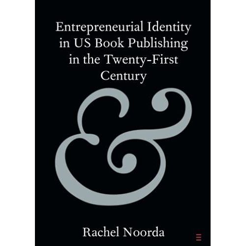 Entrepreneurial Identity In Us Book Publishing In The Twenty-First Century    Format Broch 