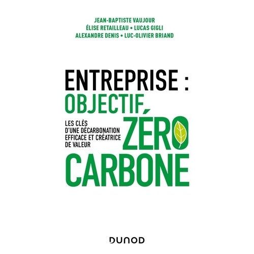 Entreprise : Objectif Zro Carbone - Les Cls D'une Dcarbonation Efficace Et Cratrice De Valeur    Format Beau livre 