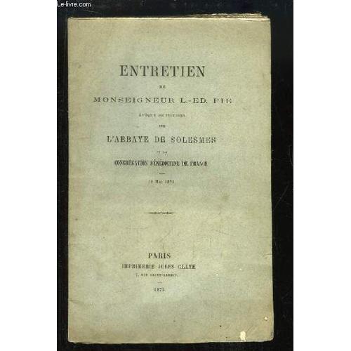 Entretien De Monseigneur L.-Ed. Pie (Evque De Poitiers) Sur L'abbaye De Solesmes Et La Congrgation Bndictine De France - 18 Mai 1875   de MONSEIGNEUR L.-ED. PIE